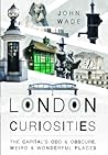 London Curiosities: The Capital's Odd & Obscure, Weird and Wonderful Places