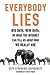 Everybody Lies: Big Data, New Data, and What the Internet Can Tell Us About Who We Really Are