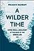 A Wilder Time Notes from a Geologist at the Edge of the Greenland Ice by William E. Glassley