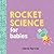 Rocket Science for Babies (Baby University)