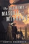 An Alchemy of Masques and Mirrors by Curtis Craddock