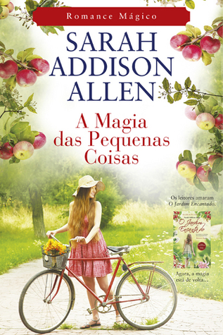 A Magia das Pequenas Coisas by Sarah Addison Allen