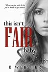 This Isn't Fair, Baby by K. Webster