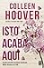 Isto Acaba Aqui by Colleen Hoover