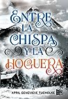 Entre la chispa y la hoguera by April Genevieve Tucholke