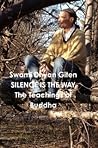 Silence is the Way: The Teachings of Buddha. Golden Nuggets of Love, Truth and Wisdom