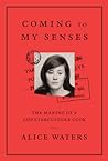 Coming to My Senses by Alice Waters