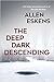 The Deep Dark Descending (D...