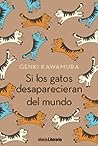 Si los gatos desaparecieran del mundo by Genki Kawamura