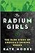 The Radium Girls The Dark Story of America's Shining Women by Kate Moore