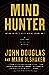 Mind Hunter by John E. Douglas