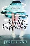 When Life Happened by Jewel E. Ann