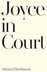 Joyce in Court by Adrian Hardiman