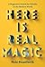 Here Is Real Magic: A Magician's Search for Wonder in the Modern World