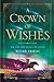 A Crown of Wishes (The Star-Touched Queen, #2)