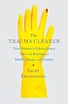 The Trauma Cleaner: One Woman's Extraordinary Life in the Business of Death, Decay, and Disaster