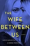 The Wife Between Us by Greer Hendricks