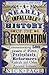 A Nearly Infallible History of the Reformation: Commemorating 500 years of Popes, Protestants, Reformers, Radicals and Other Assorted Irritants