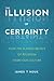 The Illusion of Certainty: How the Flawed Beliefs of Religion Harm Our Culture