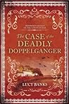 The Case of the Deadly Doppelganger by Lucy Banks