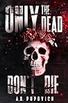 Only the Dead Don...