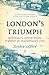 London's Triumph: Merchants, Adventurers, and Money in Shakespeare's City