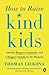 How to Raise Kind Kids: And Get Respect, Gratitude, and a Happier Family in the Bargain