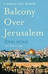 Balcony Over Jerusalem: A Middle East Memoir