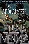 The Apocalypse of Elena Mendoza by Shaun David Hutchinson