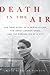 Death in the Air: The True Story of a Serial Killer, the Great London Smog, and the Strangling of a City