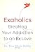 Exaholics: Breaking Your Addiction to an Ex Love