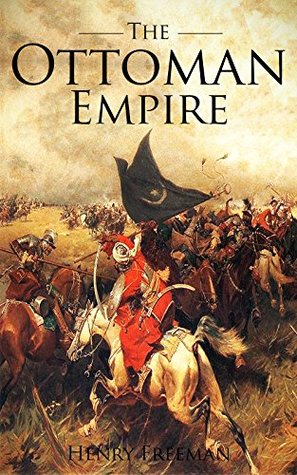 The Ottoman Empire by Henry Freeman