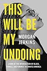 This Will Be My Undoing by Morgan Jerkins