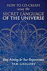 How to Co-Create using the Secret Language of the Universe : Using Astrology for your Empowerment