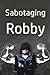 Sabotaging Robby