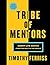 Tribe Of Mentors: Short Life Advice from the Best in the World