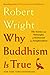 Why Buddhism is True: The Science and Philosophy of Meditation and Enlightenment