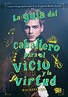 La guía del caballero para el vicio y la virtud by Mackenzi Lee