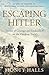 Escaping Hitler: Stories Of Courage And Endurance On The Freedom Trails