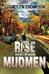 Rise of the Mudmen by James F.W. Thompson