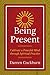 Being Present: Cultivate a Peaceful Mind through Spiritual Practice