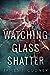 Watching Glass Shatter