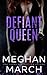 Defiant Queen (Mount Trilogy, #2) by Meghan March