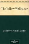 The Yellow Wallpaper by Charlotte Perkins Gilman