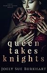 Queen Takes Knights by Joely Sue Burkhart