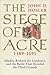 The Siege of Acre, 1189-1191: Saladin, Richard the Lionheart, and the Battle That Decided the Third Crusade