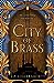 The City of Brass (The Daevabad Trilogy, #1)