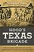 Hood's Texas Brigade: The Soldiers and Families of the Confederacy's Most Celebrated Unit