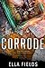 Corrode (Surface Rust, #2) by Ella Fields