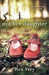 Not Her Daughter by Rea Frey